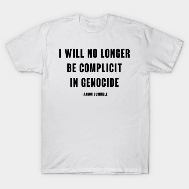 I will no longer be complicit in genocide - Aaron Bushnell T-Shirt by armanyoan